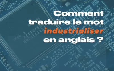 Industrialiser ne se traduit pas par « industrialize » en anglais